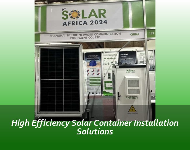 High Efficiency Solar Container Installation Solutions